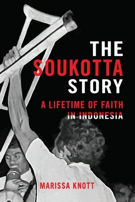 The Soukotta Story: A Lifetime of Faith in Indonesia by Knott, Marissa