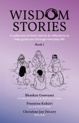 Wisdom Stories: A collection of short stories & reflections to help guide you through everyday life by Kuhari, Fruzsina