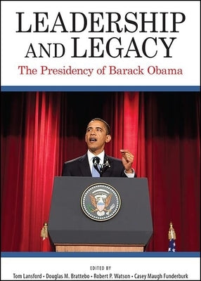 Leadership and Legacy: The Presidency of Barack Obama by Lansford, Tom