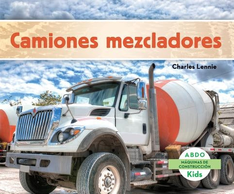 Camiones Mezcladores (Concrete Mixers) (Spanish Version) by Lennie, Charles