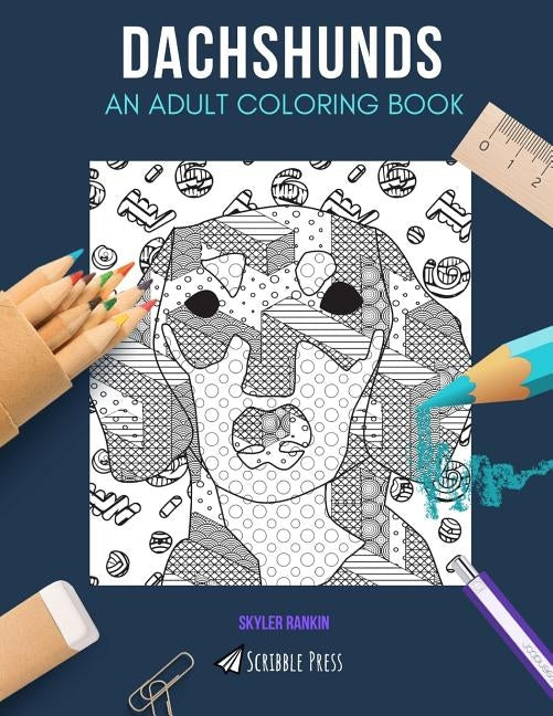 Dachshunds: AN ADULT COLORING BOOK: A Dachshunds Coloring Book For Adults by Rankin, Skyler