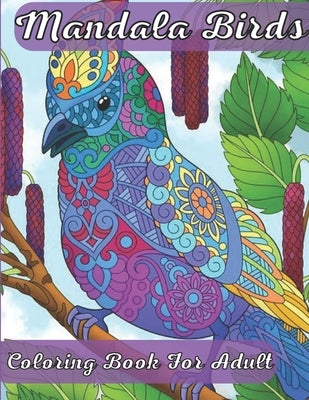 Mandala Birds Coloring Book for Adult: Beautiful Birds Coloring Book by Henderson, Julie J.