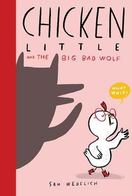Chicken Little and the Big Bad Wolf (the Real Chicken Little) by Wedelich, Sam