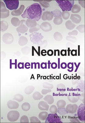 Neonatal Haematology: A Practical Guide by Roberts, Irene