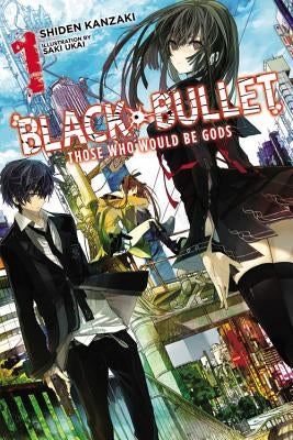 Black Bullet, Vol. 1 (Light Novel): Those Who Would Be Gods by Kanzaki, Shiden