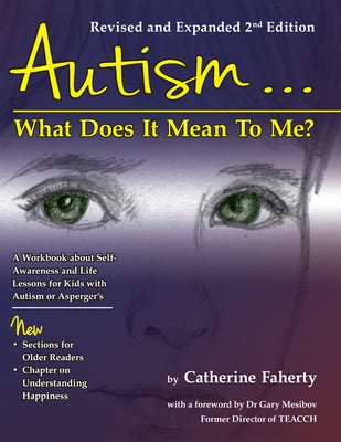 Autism: What Does it Mean to Me?: What Does it Mean to Me?: What Does It Mean to Me?: A Workbook Explaining Self Awareness and by Faherty, Catherine