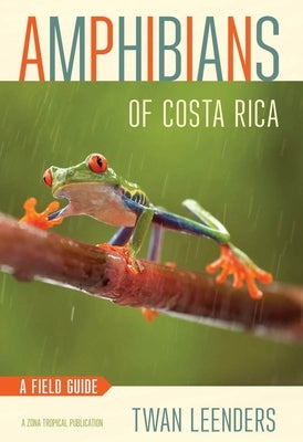 Amphibians of Costa Rica: A Field Guide by Leenders, Twan