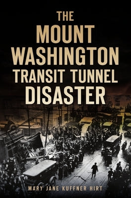 The Mount Washington Transit Tunnel Disaster by Hirt, Mary Jane Kuffner