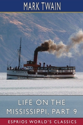 Life on the Mississippi, Part 9 (Esprios Classics) by Twain, Mark