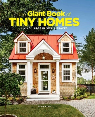 The Giant Book of Tiny Homes: Living Large in Small Spaces by Riha, John