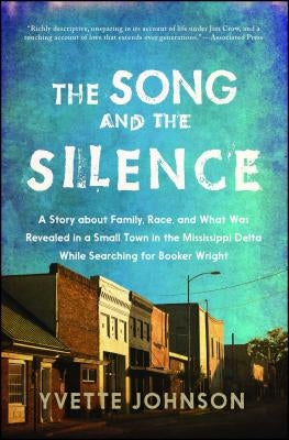 Song and the Silence: A Story about Family, Race, and What Was Revealed in a Small Town in the Mississippi Delta While Searching for Booker by Johnson, Yvette