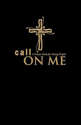 Call on Me: A Prayer Book for Young People (paperback) by Gamber, Jenifer