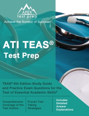 ATI TEAS Test Prep: TEAS 6th Edition Study Guide and Practice Exam Questions for the Test of Essential Academic Skills [Includes Detailed by Lanni, Matthew