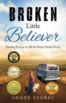 Broken Little Believer: Finding Purpose in All the Pretty Painful Pieces by Svorec, Shane