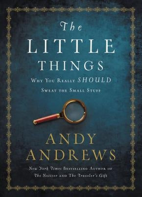 The Little Things: Why You Really Should Sweat the Small Stuff by Andrews, Andy