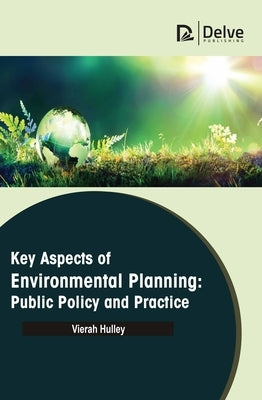 Key Aspects of Environmental Planning: Public Policy and Practice by Hulley, Vierah