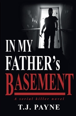 In My Father's Basement: a serial killer novel by Payne, Tj