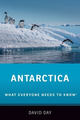 Antarctica: What Everyone Needs to Know(r) by Day, David