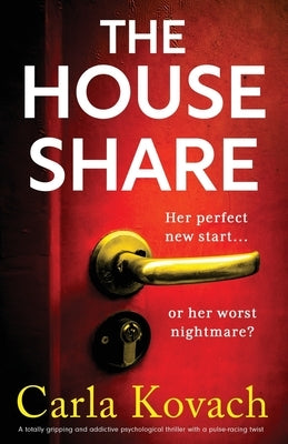 The Houseshare: A totally gripping and addictive psychological thriller with a pulse-racing twist by Kovach, Carla