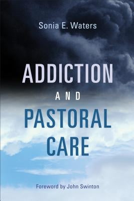 Addiction and Pastoral Care by Waters, Sonia E.
