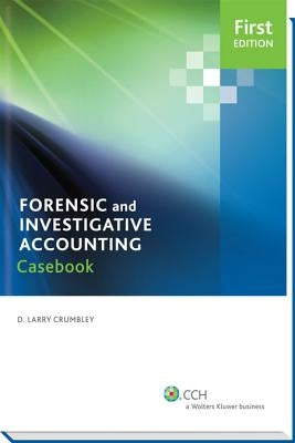 Case Studies in Forensic Accounting and Fraud Auditing by Crumbley, D. Larry