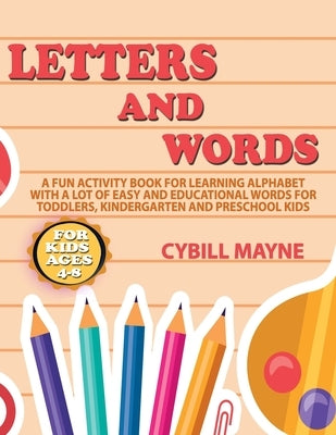 Letters and Words Coloring Book for Kids Ages 4-8: A Fun Activity Book for Learning Alphabet with a Lot of Easy and Educational Words for Toddlers, Ki by Mayne, Cybill