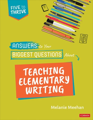 Answers to Your Biggest Questions about Teaching Elementary Writing: Five to Thrive [Series] by Meehan, Melanie