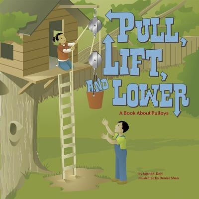 Pull, Lift, and Lower: A Book about Pulleys by Dahl, Michael