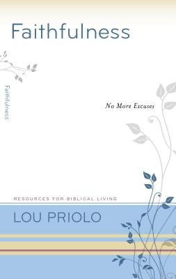 Faithfulness: No More Excuses by Priolo, Lou