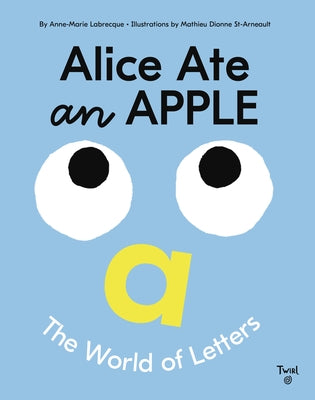 Alice Ate an Apple: The World of Letters by Labrecque, Anne-Marie