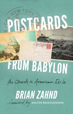 Postcards from Babylon: The Church In American Exile by Zahnd, Brian