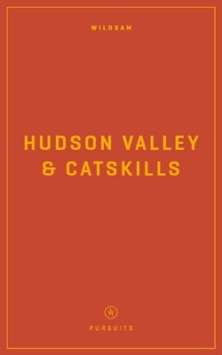 Wildsam Field Guides: Hudson Valley & Catskills by Bruce, Taylor