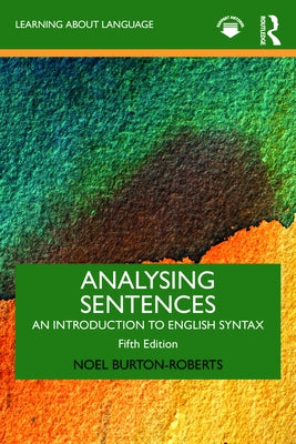 Analysing Sentences: An Introduction to English Syntax by Burton-Roberts, Noel