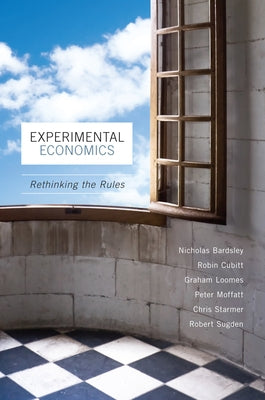 Experimental Economics: Rethinking the Rules by Bardsley, Nicholas