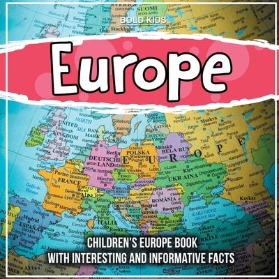 Europe: Children's Europe Book With Interesting And Informative Facts by Kids, Bold