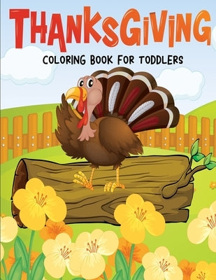 Thanksgiving Coloring Book for Toddlers: Fun and Easy Giant Simple Picture Coloring Pages - Early Learning and Preschoolers Crafts - 40 Big Unique Fun by Alexander, John