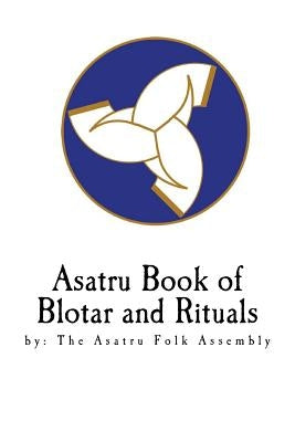 Asatru Book of Blotar and Rituals: by the Asatru Folk Assembly by Lebouthillier, Tina