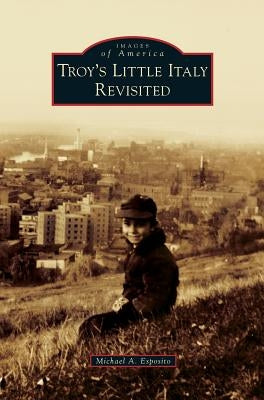 Troy's Little Italy Revisited by Esposito, Michael A.