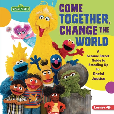 Come Together, Change the World: A Sesame Street (R) Guide to Standing Up for Racial Justice by Golusky, Jackie