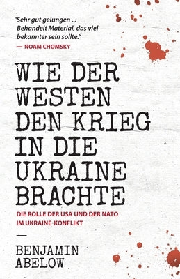 Wie der Westen den Krieg in die Ukraine Brachte by Abelow, Benjamin J.