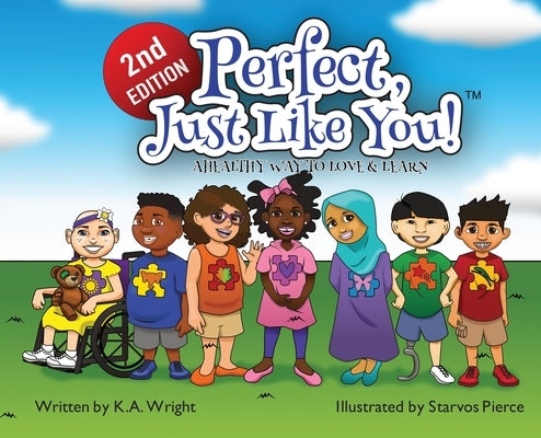 Perfect, Just Like You!: A Healthy Way To Love & Learn by Wright, K. A.