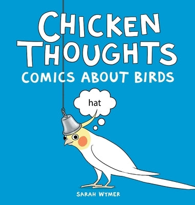 Chicken Thoughts: Comics About Birds by Wymer, Sarah