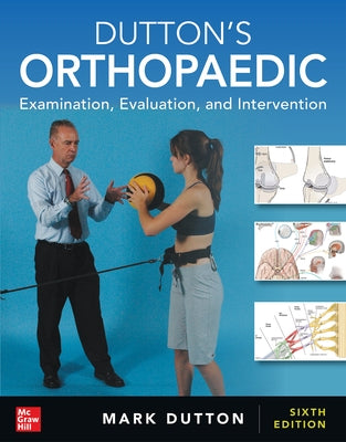 Dutton's Orthopaedic: Examination, Evaluation and Intervention, Sixth Edition by Dutton, Mark