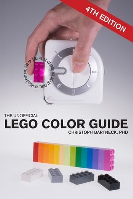 The Unofficial LEGO Color Guide: Fourth Edition by Bartneck, Christoph