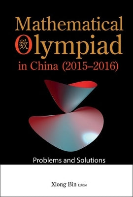 Mathematical Olympiad in China (2015-2016): Problems and Solutions by Xiong, Bin