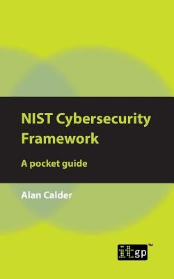 NIST Cybersecurity Framework: A pocket guide by Calder, Alan