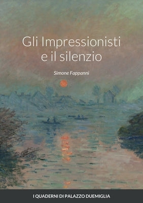 Gli Impressionisti e il silenzio by Fappanni, Simone