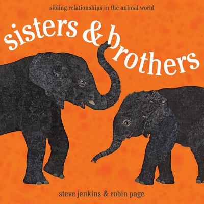 Sisters & Brothers: Sibling Relationships in the Animal World by Page, Robin