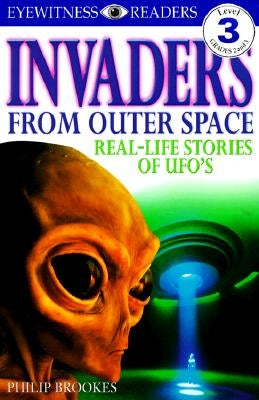 Invaders from Outer Space: Real-Life Stories of UFOs by Brookes, Philip