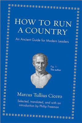 How to Run a Country: An Ancient Guide for Modern Leaders by Cicero, Marcus Tullius